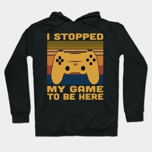 I Stopped My Game To Be Here Retro Vintage Hoodie